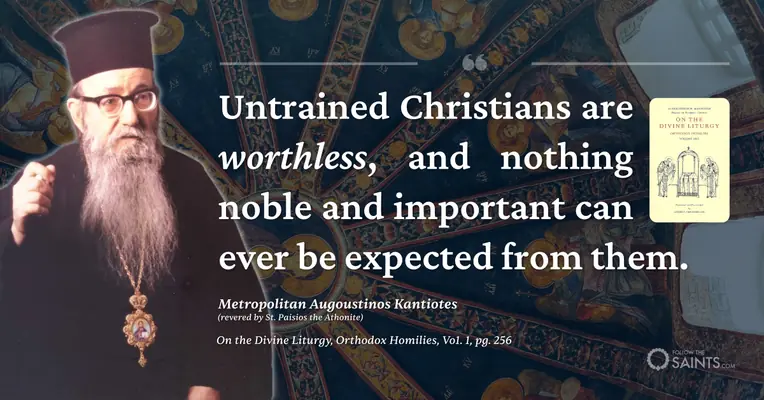 Untrained Christians are worthless - Metropolitan Augoustinos Kantiotes (revered by St. Paisios the Athonite)